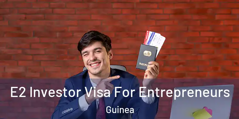  E2 Investor Visa For Entrepreneurs Guinea