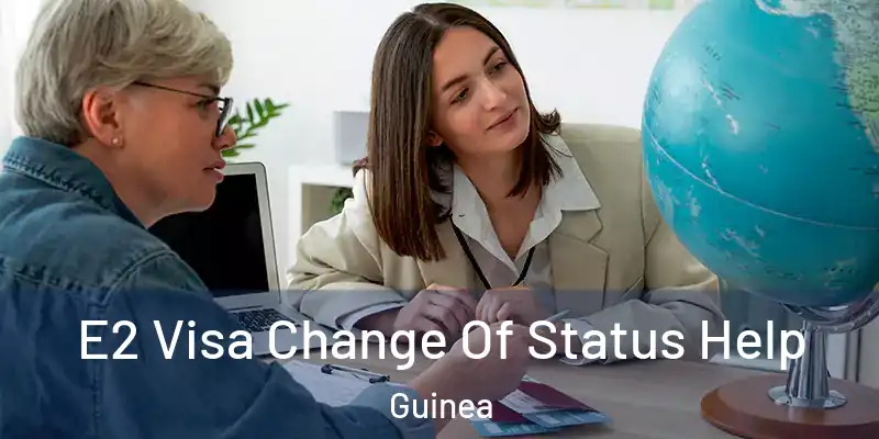  E2 Visa Change Of Status Help Guinea