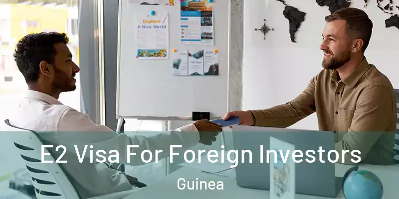  E2 Visa For Foreign Investors Guinea