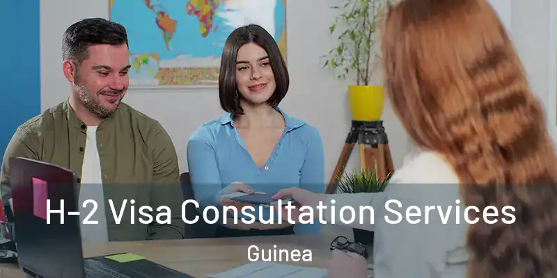  H-2 Visa Consultation Services Guinea