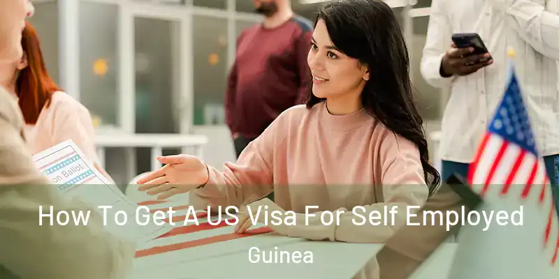  How To Get A US Visa For Self Employed Guinea