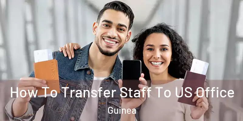  How To Transfer Staff To US Office Guinea