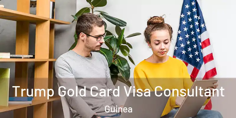  Trump Gold Card Visa Consultant Guinea