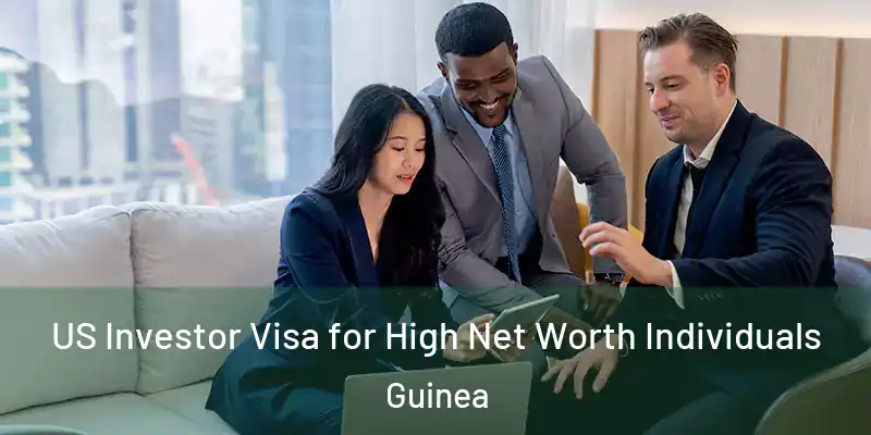  US Investor Visa for High Net Worth Individuals Guinea